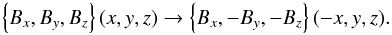 Mathematical equation: \begin{equation} \left\lbrace B_x, B_y, B_z\right\rbrace(x,y,z) \rightarrow \left\lbrace B_x, -B_y,- B_z\right\rbrace(-x,y,z). \end{equation}
