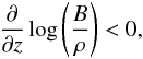 Mathematical equation: \begin{equation} \frac{\partial}{\partial z}\log\left(\frac{B}{\rho}\right) < 0, \label{InstCrit} \end{equation}