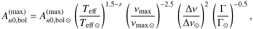 Mathematical equation: \begin{equation} \label{Ascaling} A_{n0,\rm{bol}}^{\rm{(max)}}=A_{n0,\rm{bol}\,\sun}^{\rm{(max)}} \, \left(\frac{T_{\rm{eff}}}{T_{\rm{eff}\,\sun}}\right)^{1.5-r} \, \left(\frac{\nu_{\rm{max}}}{\nu_{\rm{max}\,\sun}}\right)^{-2.5} \, \left(\frac{\Delta\nu}{\Delta\nu_{\sun}}\right)^{2} \, \left(\frac{\Gamma}{\Gamma_{\sun}}\right)^{-0.5} , \end{equation}