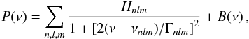 Mathematical equation: \begin{equation} \label{freq_model} P(\nu)=\sum\limits_{n,l,m} \frac{H_{nl m}}{1+\left[2(\nu-\nu_{nl m})/\Gamma_{nl m}\right]^2}+B(\nu) \, , \end{equation}