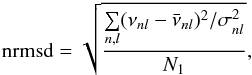 Mathematical equation: \begin{equation} \rm{nrmsd}=\sqrt{\frac{\sum\limits_{n,l} (\nu_{nl}-\bar \nu_{nl})^2/\sigma^2_{nl}}{N_1}} , \end{equation}