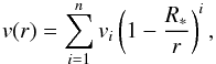 Mathematical equation: % subequation 1268 0 \begin{equation} \label{tuvok} v(r)=\sum_{i=1}^{n} v_i \zav{1-\frac{R_*}{r}}^i, \end{equation}