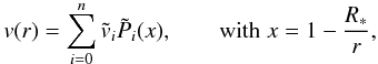 Mathematical equation: % subequation 1268 1 \begin{equation} \label{spok} v(r)=\sum_{i=0}^{n} \tilde v_i \tilde P_i(x), \qquad\text{with}\;x=1-\frac{R_*}{r}, \end{equation}