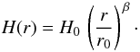 Mathematical equation: \appendix \setcounter{section}{1} \begin{equation} % H(r) = {H}_0\,\left(\frac{r}{r_0}\right)^{\,\beta}\cdot \end{equation}