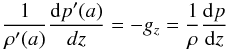 Mathematical equation: \appendix \setcounter{section}{1} \begin{equation} % \frac{1}{\rho'(a)} \frac{{\rm d}p'(a)}{dz} = -g_z = \frac{1}{\rho} \frac{{\rm d}p}{{\rm d}z} \label{eq:settle_rho} \end{equation}