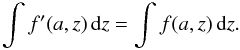 Mathematical equation: \appendix \setcounter{section}{1} \begin{equation} % \int f'(a,z)\,{\rm d}z = \int f(a,z)\,{\rm d}z. \end{equation}