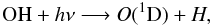 Mathematical equation: \appendix \setcounter{section}{1} \begin{equation} % {\rm OH} + h\nu \longrightarrow O(^1{\rm D}) + H, \end{equation}
