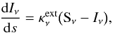 Mathematical equation: \appendix \setcounter{section}{1} \begin{equation} % \frac{{\rm d}I_\nu}{{\rm d}s} = \kappa_\nu^{\rm ext} \big({\rm S}_\nu-I_\nu\big), \label{eq:line_transfer} \end{equation}