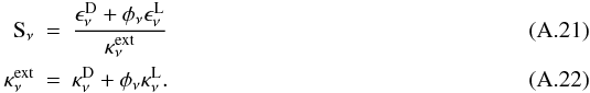 Mathematical equation: \appendix \setcounter{section}{1} \begin{eqnarray} % {\rm S}_\nu &=& \frac{\epsilon_\nu^{\rm D} + \phi_\nu \epsilon_\nu^{\rm L}} {\kappa_\nu^{\rm ext}}\\ \kappa_\nu^{\rm ext} &=& \kappa_\nu^{\rm D} + \phi_\nu \kappa_\nu^{\rm L}. \end{eqnarray}