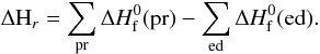 Mathematical equation: \appendix \setcounter{section}{1} \begin{equation} % \Delta {\rm H}_r = \sum\limits_{\rm pr} \Delta {H}_{\rm f}^0({\rm pr}) - \sum\limits_{\rm ed} \Delta {H}_{\rm f}^0({\rm ed}). \end{equation}