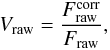 Mathematical equation: \begin{equation} \label{VR} V_{\rm raw}=\frac{F_{\rm raw}^{\rm corr}}{F_{\rm raw}}, \end{equation}