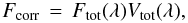 Mathematical equation: \appendix \setcounter{section}{2} \begin{equation} F_{\rm corr} \, = \, F_{\rm tot}(\lambda) V_{\rm tot}(\lambda), \end{equation}