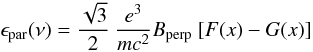 Mathematical equation: \begin{equation} \epsilon_{\rm par}(\nu) = \frac{\sqrt{3}}{2}~{e^{3}\over mc^{2}}B_{\rm perp}~[F(x) - G(x)] \end{equation}