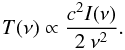 Mathematical equation: \begin{equation} T(\nu)\propto \frac{c^{2} I(\nu)}{2~\nu^{2}}. \end{equation}