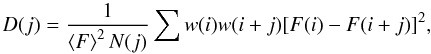 Mathematical equation: \begin{equation} D(j)=\frac{1}{\left<F \right>^2 N(j)} \sum w(i)w(i+j)[F(i) - F(i+j)]^2, \end{equation}