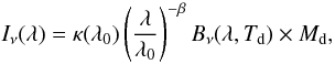 Mathematical equation: \begin{equation} I_{\nu}(\lambda)=\kappa(\lambda_0) \left( \frac{\lambda}{\lambda_0} \right )^{-\beta}B_{\nu}(\lambda,T_{\rm d})\times M_{\rm d}, \end{equation}