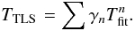 Mathematical equation: \begin{equation} \label{eq_t} T_{\rm \TLS}=\sum \gamma_nT_{\rm fit}^n. \end{equation}