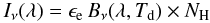 Mathematical equation: \begin{equation} \label{eq:I} I_{\nu}(\lambda)=\dustem\,B_{\nu}(\lambda,T_{\rm d}) \times N_{\rm H} \end{equation}