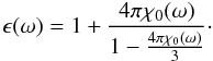 Mathematical equation: \begin{equation} \epsilon(\omega)=1+\frac{4\pi \chi_0(\omega)}{1-\frac{4\pi \chi_0(\omega)}{3}}\cdot \end{equation}
