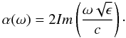 Mathematical equation: \begin{equation} \alpha(\omega)=2Im\left( \frac{\omega \sqrt{\epsilon}}{c}\right )\cdot \end{equation}