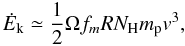 Mathematical equation: \begin{equation} \dot{E}_{\mathrm k}\simeq {1\over 2} \Omega f_m R N_{\mathrm H} m_{\mathrm p} v^3, \end{equation}