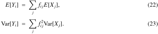 Mathematical equation: \begin{eqnarray} {E}[Y_i] &=& \sum\limits_{j}^{} f_{ij} {E}[X_j],\\ {\rm Var}[Y_i] &=& \sum\limits_{j}^{} f_{ij}^2 {\rm Var}[X_j]. \end{eqnarray}