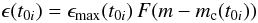 Mathematical equation: \begin{displaymath} \epsilon(t_{0i}) = \epsilon_{\rm max}(t_{0i})\, F(m-m_{\rm c}(t_{0i})) \end{displaymath}