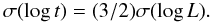 Mathematical equation: \begin{equation} \label{logt} \sigma (\log t)= (3/2) \sigma (\log L). \end{equation}