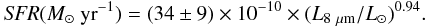 Mathematical equation: \begin{equation} {\it SFR} (M_{\odot}~{\rm yr}^{-1}) = (34\pm9) \times 10^{-10} \times (L_{8~\mu{\rm m}} / L_{\odot})^{0.94}. \label{eq:sfr2} \end{equation}