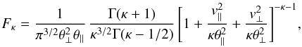 Mathematical equation: \begin{equation} F_{\kappa} = {1 \over \pi^{3/2} \theta_{\perp}^2 \theta_{\parallel}} \, {\Gamma (\kappa + 1) \over \kappa^{3/2} \Gamma(\kappa -1/2)} \, \Biggl[1 + {v_{\parallel}^2 \over \kappa \theta_{\parallel}^2} + {v_{\perp}^2 \over \kappa \theta_{\perp}^2}\Biggr]^{-\kappa -1} \label{e3}, \end{equation}