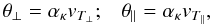Mathematical equation: \begin{equation} \theta_{\perp} = \alpha_{\kappa} v_{T_{\perp}}; \;\;\; \theta_{\parallel} = \alpha_{\kappa} v_{T_\parallel}, \label{e4} \end{equation}