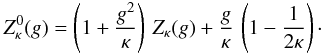 Mathematical equation: \begin{equation} Z_{\kappa}^0(g) = \left(1+{g^2 \over \kappa}\right) \, Z_{\kappa}(g) + {g \over \kappa} \, \left(1-{1 \over 2\kappa} \right)\cdot \label{e11} \end{equation}