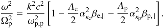 Mathematical equation: \begin{equation} {\omega^2 \over \Omega_{\rm p}^2} = {k^2c^2 \over \omega_{\rm p,p}^2} \left[1- {A_{\rm e} \over 2} \alpha_{\kappa_{\rm e}}^2 \beta_{{\rm e},\parallel} -{A_{\rm p} \over 2} \alpha_{\kappa_{\rm p}}^2 \beta_{{\rm p},\parallel}\right]. \label{e14} \end{equation}