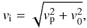 Mathematical equation: \begin{equation} v_{\rm i} = \sqrt{v_{\rm p}^2 + v_0^2}, \end{equation}