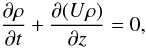 Mathematical equation: \begin{equation} \frac{\partial \rho}{\partial t}+\frac{\partial(U\rho)}{\partial z} = 0, \label{eq:mass} \end{equation}