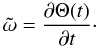 Mathematical equation: $$ \tilde{\omega}=\frac{\partial\Theta(t)}{\partial t}\cdot $$