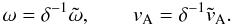 Mathematical equation: \begin{equation} \omega = \delta^{-1}\tilde{\omega},\qquad v_{\rm A}=\delta^{-1} \tilde{v}_{\rm A}. \end{equation}