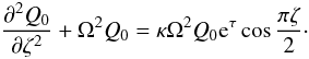 Mathematical equation: \begin{equation} \label{eq:geom_opt_approx} \frac{\partial^2 Q_0}{\partial\zeta^2} + \Omega^2 Q_0 = \kappa\Omega^2 Q_0 {\rm e}^\tau\cos\frac{\pi\zeta}2\cdot \end{equation}