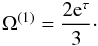 Mathematical equation: \begin{equation} \label{eq:omega1} \Omega^{(1)} = \frac{2{\rm e}^\tau}3 \cdot \end{equation}