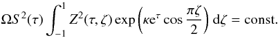 Mathematical equation: \begin{equation} \label{eq:amp} \Omega S^2(\tau)\int^1_{-1}Z^2(\tau,\zeta) \exp\left(\kappa {\rm e}^\tau\cos\frac{\pi\zeta}2\right)\,{\rm d}\zeta = \mbox{const}. \end{equation}