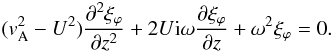 Mathematical equation: \begin{equation} \label{eq:gov_steady} (v_{\rm A}^2-U^2)\frac{\partial^2\xi_{\varphi}}{\partial z^2} + 2U{\rm i}\omega\frac{\partial\xi_{\varphi}}{\partial z}+\omega^2\xi_{\varphi} = 0. \end{equation}