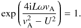 Mathematical equation: \begin{equation} \exp\left(\frac{4{\rm i}L\omega v_{\rm A}}{v_{\rm A}^2-U^2}\right) = 1. \end{equation}