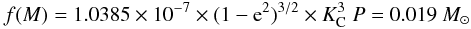 Mathematical equation: \begin{eqnarray*} f(M) = 1.0385 \times 10^{-7} \times (1 - {\rm e}^{2})^{3/2} \times K_{\rm C}^{3}~P = 0.019~M_{\odot} \end{eqnarray*}