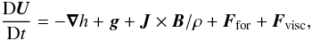 Mathematical equation: \begin{equation} {\DD\UU\over\DD t}= -\nab h + \gggg +\JJ\times\BB/\rho+\FF_{\rm for}+\FF_{\rm visc}, \label{DUDtext} \end{equation}