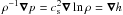 Mathematical equation: \hbox{$\rho^{-1}\nab p=\cs^2\nab\ln\rho=\nab h$}