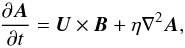 Mathematical equation: \begin{equation} {\partial\AAA\over\partial t}=\UU\times\BB+\eta\nabla^2\AAA, \end{equation}
