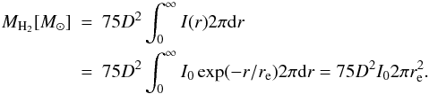Mathematical equation: \begin{eqnarray} M_{\rm H_2} [M_\odot] &=& 75 D^2 \int_0^\infty I(r) 2\pi {\rm d}r \\ \nonumber &=& 75 D^2 \int_0^\infty I_{0} \exp(-r/r_{\rm e}) 2\pi {\rm d}r =75 D^2 I_0 2 \pi r_{\rm e}^2 . \end{eqnarray}