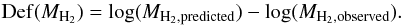 Mathematical equation: \begin{equation} {\rm Def}(M_{\rm H_2}) = \log(M_{\rm H_2, predicted}) - \log(M_{\rm H_2, observed}). \end{equation}