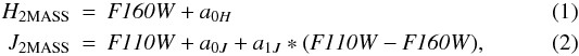 Mathematical equation: \begin{eqnarray} {H_{\rm 2MASS}} & = & \filter{F160W}+a_{0H}\\ {J_{\rm 2MASS}} & = & \filter{F110W}+a_{0J}+a_{1J}*(\filter{F110W}-\filter{F160W}), \end{eqnarray}