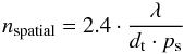 Mathematical equation: \appendix \setcounter{section}{1} \begin{equation} \label{nspat} n_{\rm{spatial}}=2.4\cdot \frac{\lambda}{d_{\rm t}\cdot p_{\rm s}} \end{equation}